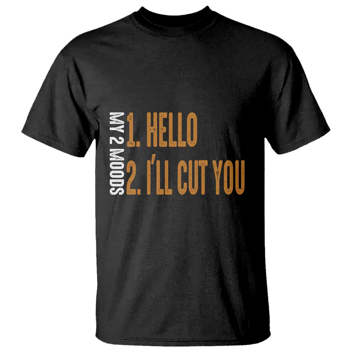 Funny My Two Moods T Shirt Hello And I'll Cut You TS09 Black Print Your Wear