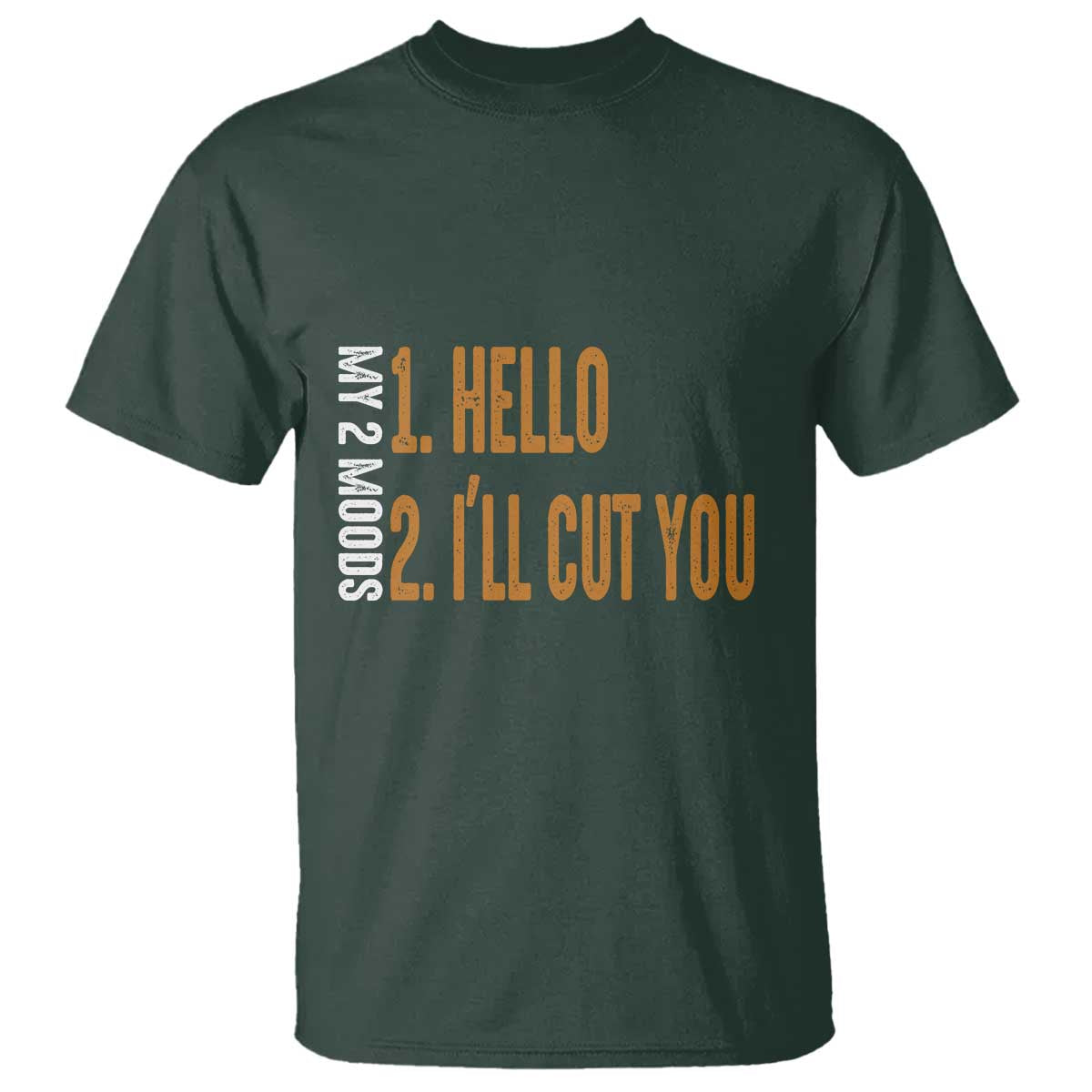 Funny My Two Moods T Shirt Hello And I'll Cut You TS09 Dark Forest Green Print Your Wear