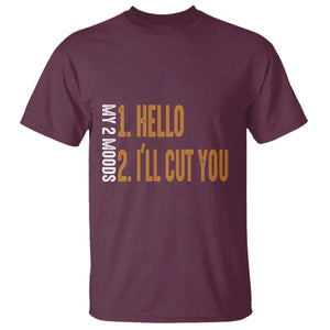 Funny My Two Moods T Shirt Hello And I'll Cut You TS09 Maroon Print Your Wear