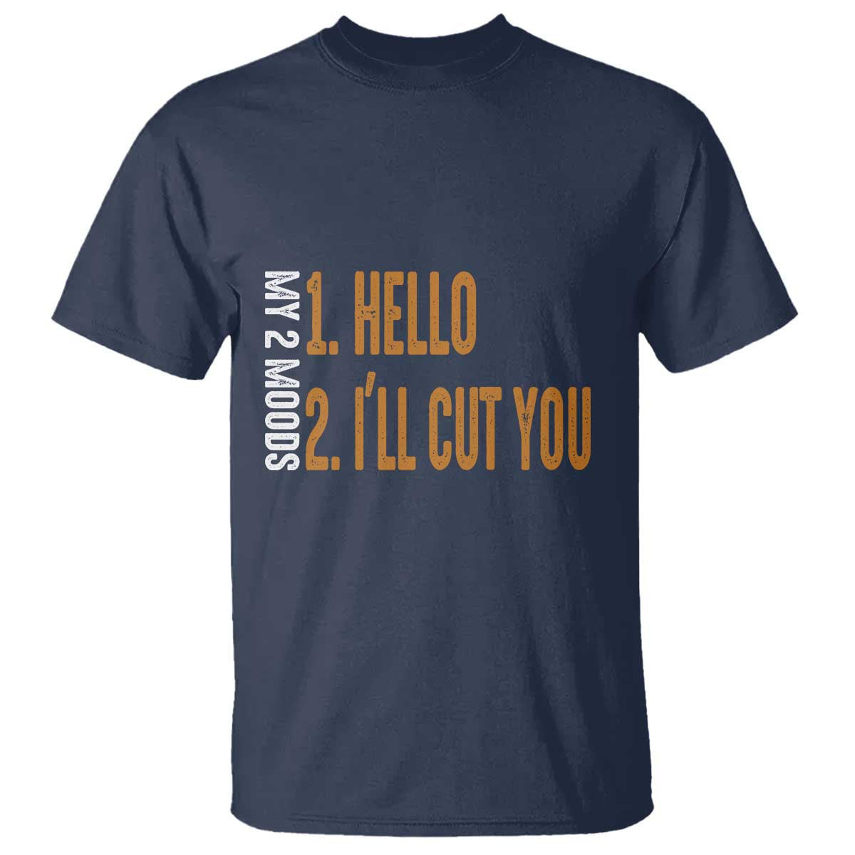 Funny My Two Moods T Shirt Hello And I'll Cut You TS09 Navy Print Your Wear