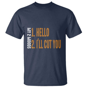 Funny My Two Moods T Shirt Hello And I'll Cut You TS09 Navy Print Your Wear