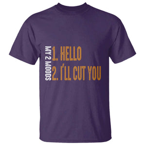 Funny My Two Moods T Shirt Hello And I'll Cut You TS09 Purple Print Your Wear