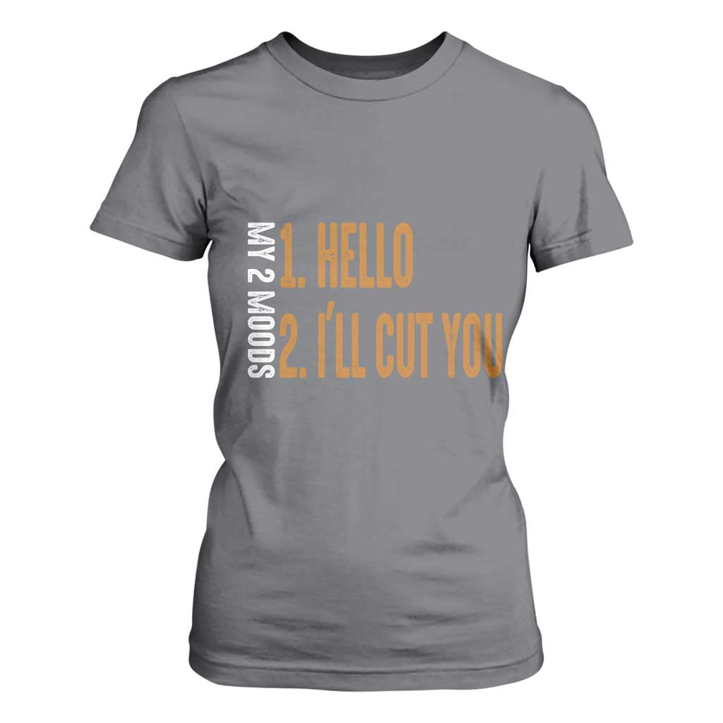 Funny My Two Moods T Shirt For Women Hello And I'll Cut You TS09 Charcoal Print Your Wear