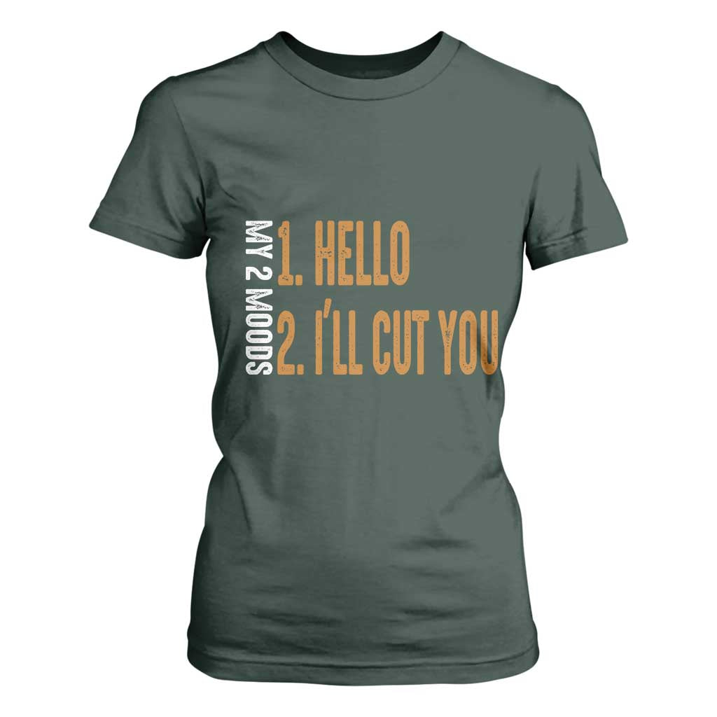 Funny My Two Moods T Shirt For Women Hello And I'll Cut You TS09 Dark Forest Green Print Your Wear