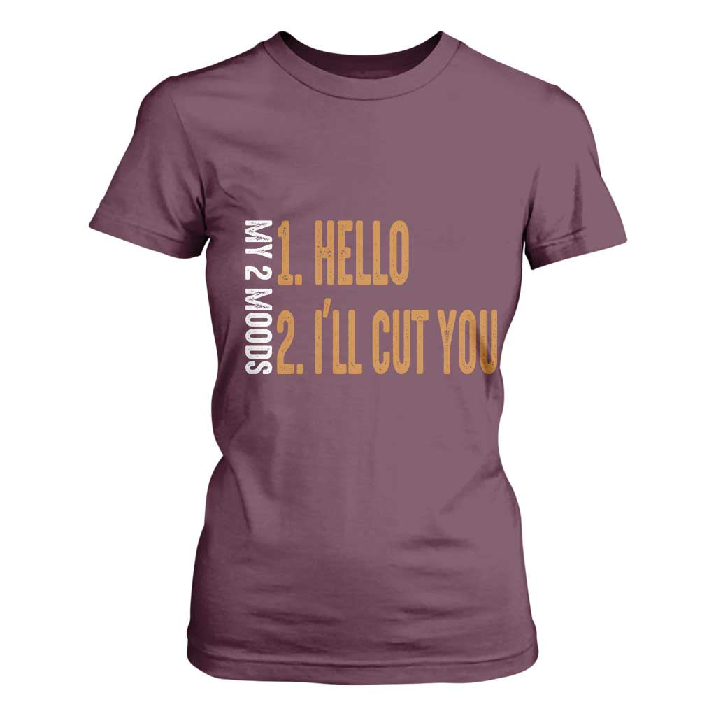 Funny My Two Moods T Shirt For Women Hello And I'll Cut You TS09 Maroon Print Your Wear