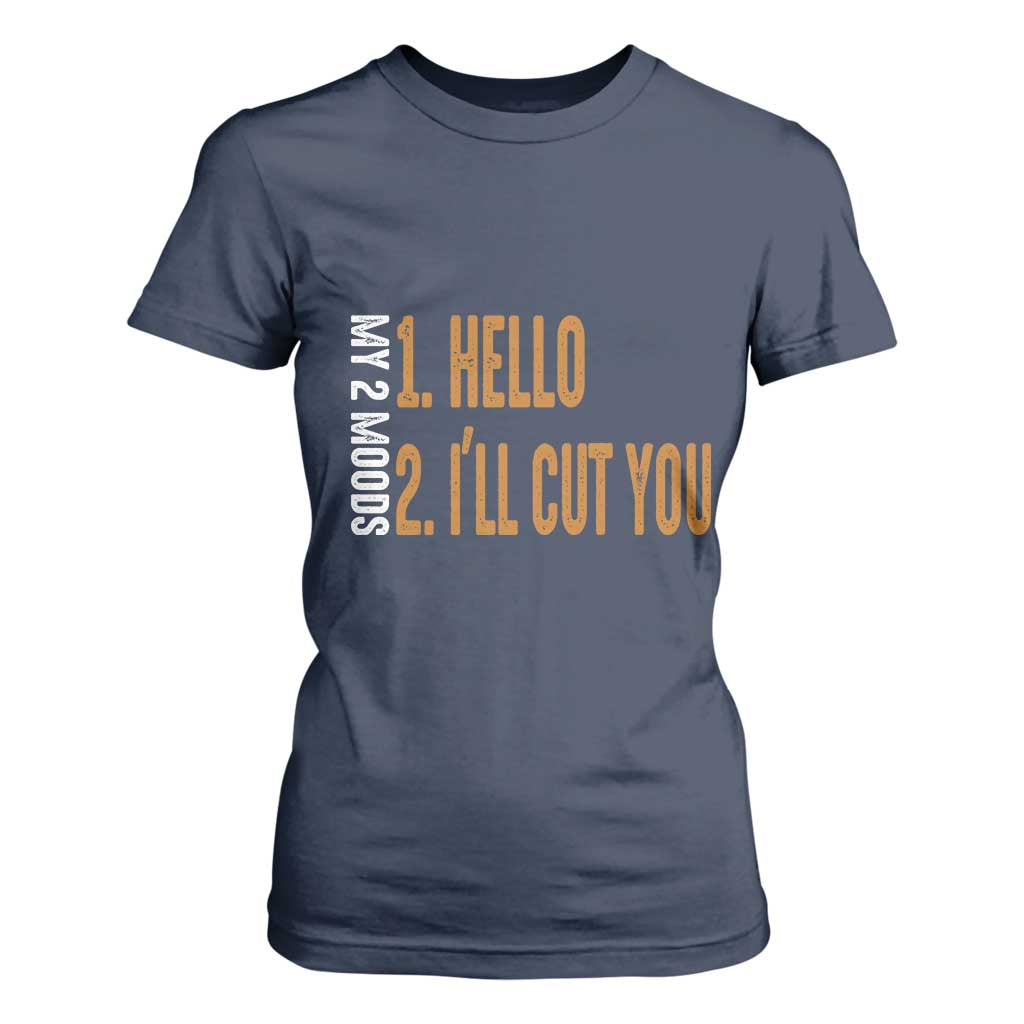 Funny My Two Moods T Shirt For Women Hello And I'll Cut You TS09 Navy Print Your Wear