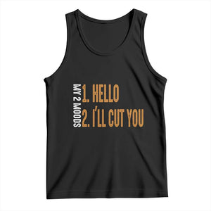 Funny My Two Moods Tank Top Hello And I'll Cut You TS09 Black Print Your Wear