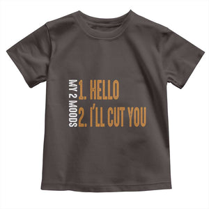 Funny My Two Moods Toddler T Shirt Hello And I'll Cut You TS09 Dark Chocolate Print Your Wear