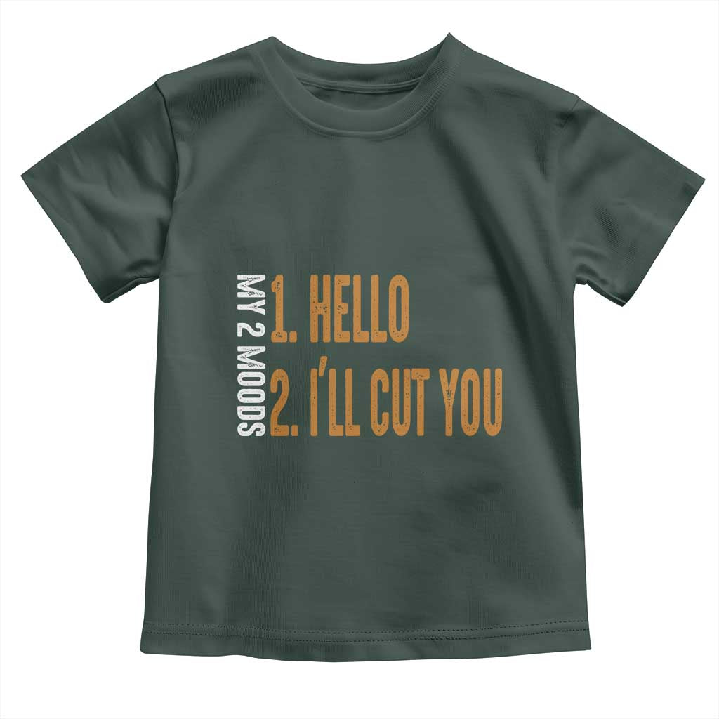 Funny My Two Moods Toddler T Shirt Hello And I'll Cut You TS09 Dark Forest Green Print Your Wear