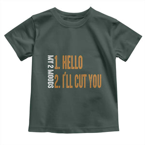 Funny My Two Moods Toddler T Shirt Hello And I'll Cut You TS09 Dark Forest Green Print Your Wear