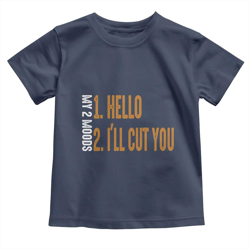 Funny My Two Moods Toddler T Shirt Hello And I'll Cut You TS09 Navy Print Your Wear