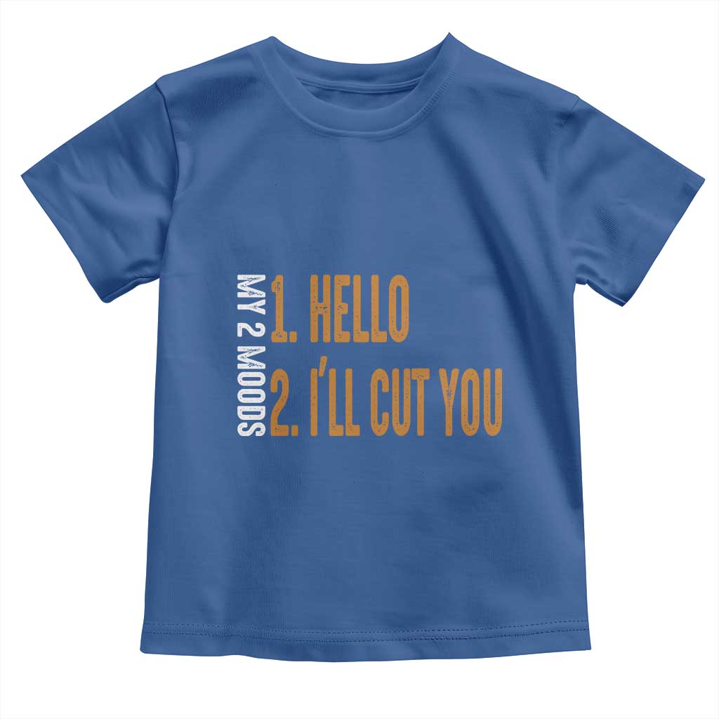 Funny My Two Moods Toddler T Shirt Hello And I'll Cut You TS09 Royal Blue Print Your Wear
