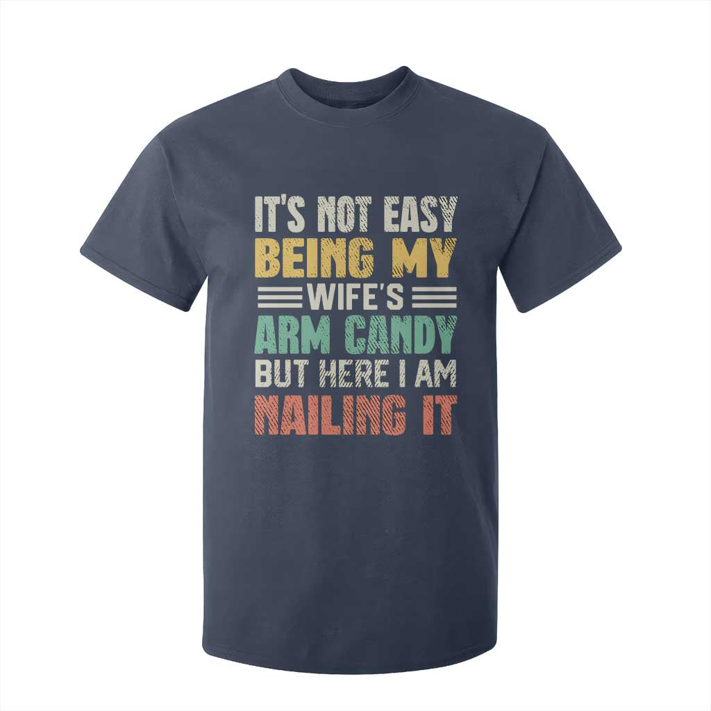 Funny Husband T Shirt For Kid It's Not Easy Being My Wife's Arm Candy TS09 Navy Print Your Wear