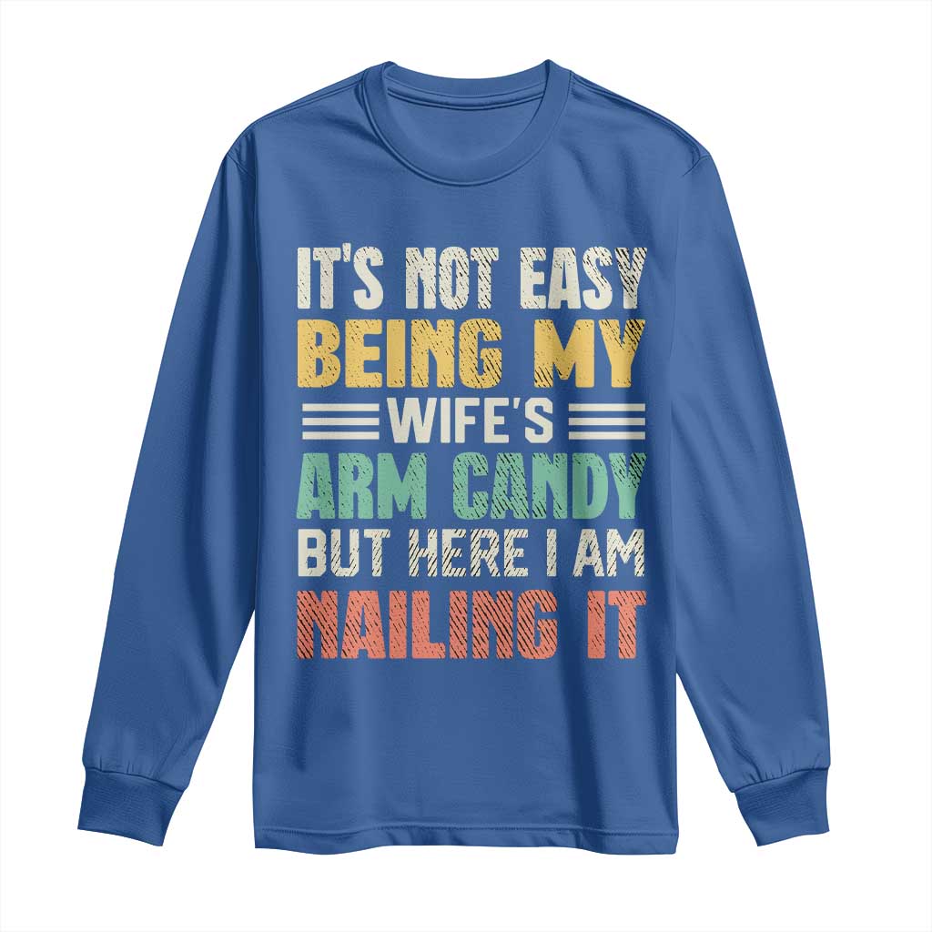 Funny Husband Long Sleeve Shirt It's Not Easy Being My Wife's Arm Candy TS09 Royal Blue Print Your Wear