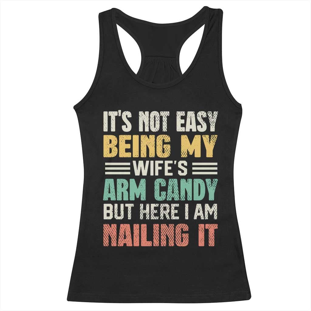 Funny Husband Racerback Tank Top It's Not Easy Being My Wife's Arm Candy TS09 Black Print Your Wear