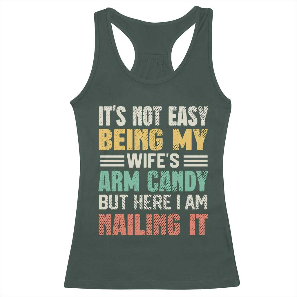 Funny Husband Racerback Tank Top It's Not Easy Being My Wife's Arm Candy TS09 Dark Forest Green Print Your Wear