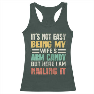 Funny Husband Racerback Tank Top It's Not Easy Being My Wife's Arm Candy TS09 Dark Forest Green Print Your Wear