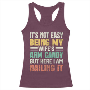 Funny Husband Racerback Tank Top It's Not Easy Being My Wife's Arm Candy TS09 Maroon Print Your Wear
