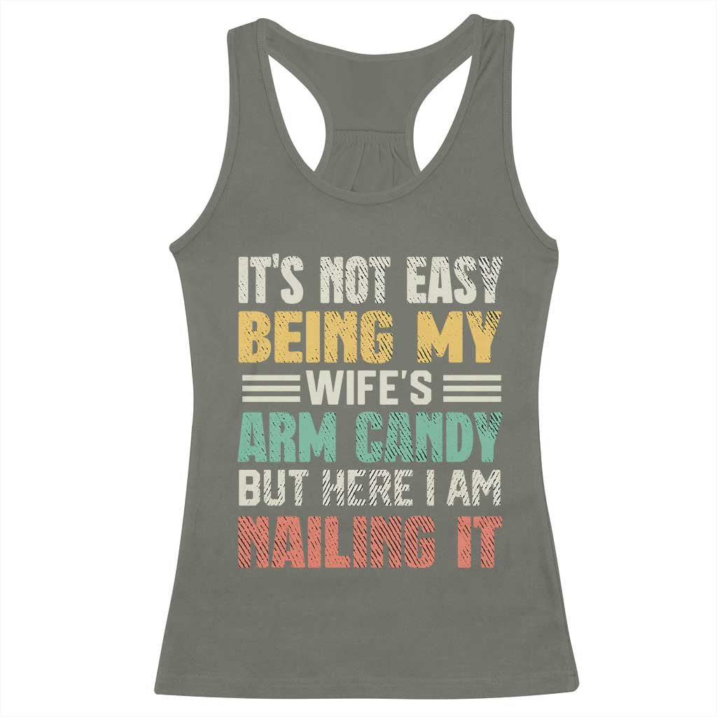 Funny Husband Racerback Tank Top It's Not Easy Being My Wife's Arm Candy TS09 Military Green Print Your Wear