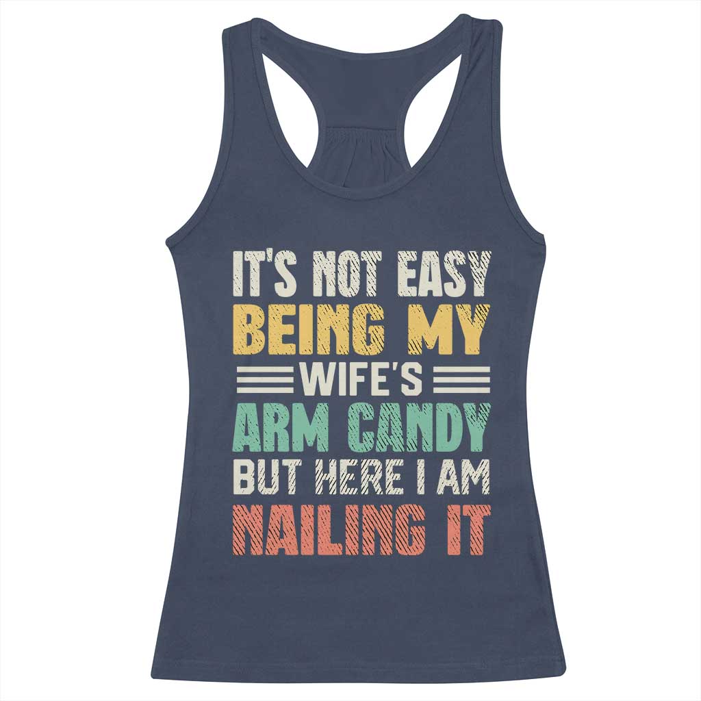 Funny Husband Racerback Tank Top It's Not Easy Being My Wife's Arm Candy TS09 Navy Print Your Wear