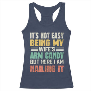 Funny Husband Racerback Tank Top It's Not Easy Being My Wife's Arm Candy TS09 Navy Print Your Wear