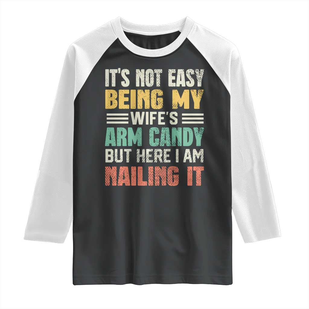 Funny Husband Raglan Shirt It's Not Easy Being My Wife's Arm Candy TS09 Black White Print Your Wear