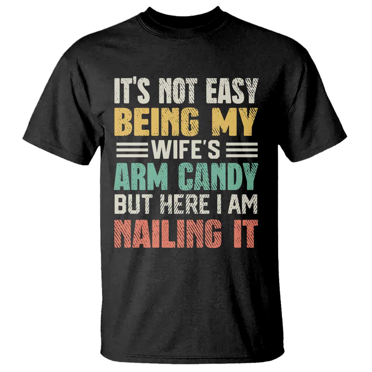 Funny Husband T Shirt It's Not Easy Being My Wife's Arm Candy TS09 Black Print Your Wear