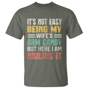 Funny Husband T Shirt It's Not Easy Being My Wife's Arm Candy TS09 Military Green Print Your Wear