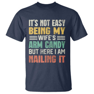 Funny Husband T Shirt It's Not Easy Being My Wife's Arm Candy TS09 Navy Print Your Wear