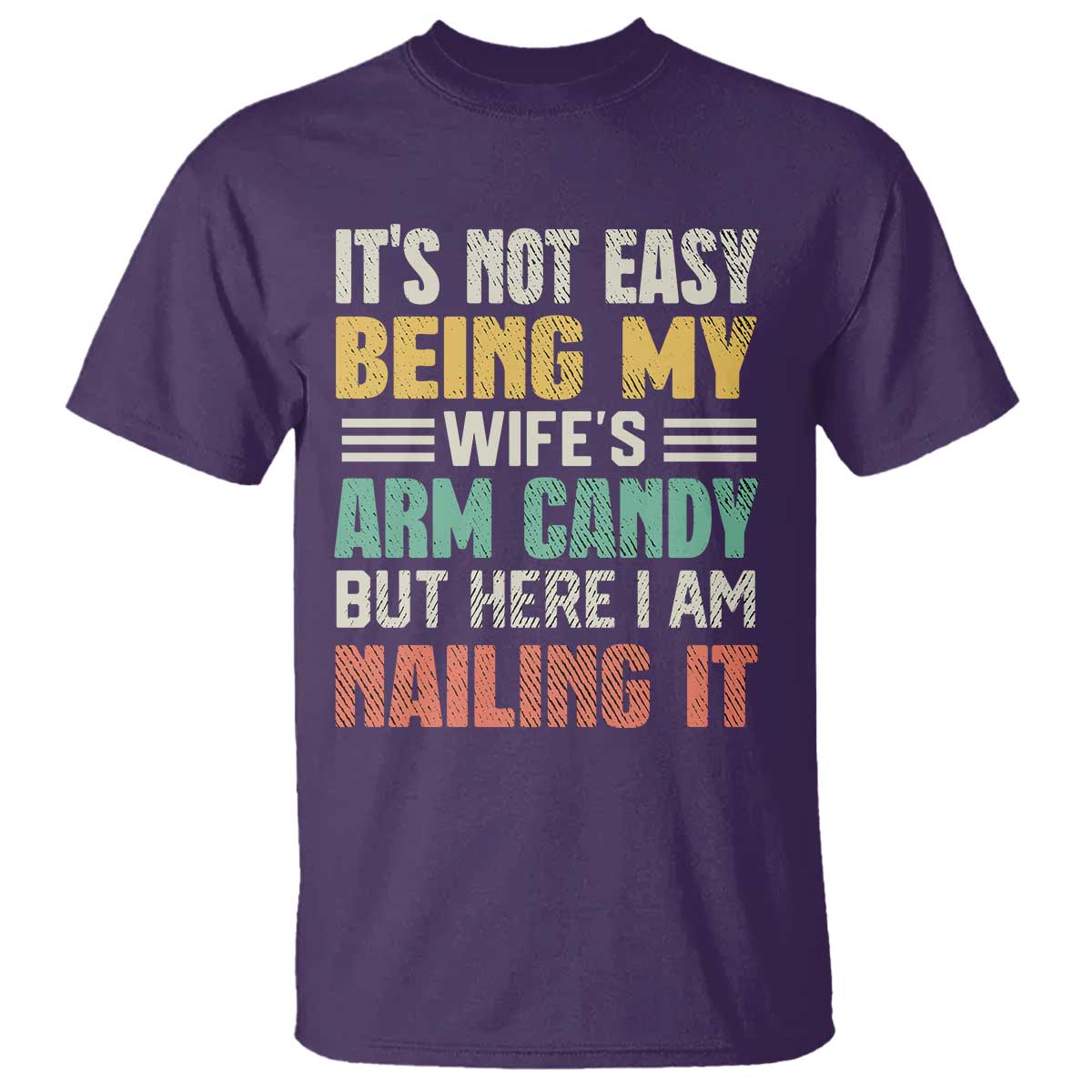Funny Husband T Shirt It's Not Easy Being My Wife's Arm Candy TS09 Purple Print Your Wear