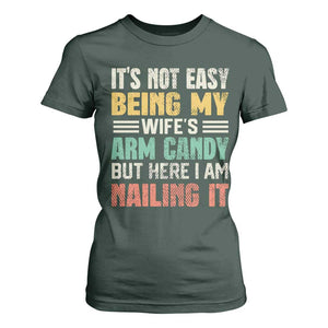 Funny Husband T Shirt For Women It's Not Easy Being My Wife's Arm Candy TS09 Dark Forest Green Print Your Wear