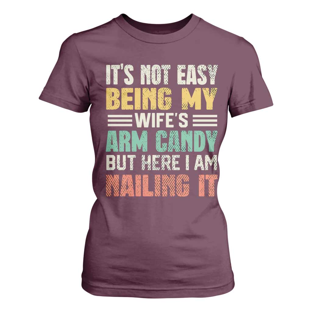 Funny Husband T Shirt For Women It's Not Easy Being My Wife's Arm Candy TS09 Maroon Print Your Wear