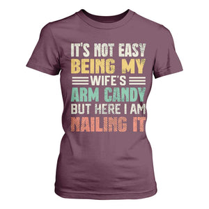 Funny Husband T Shirt For Women It's Not Easy Being My Wife's Arm Candy TS09 Maroon Print Your Wear