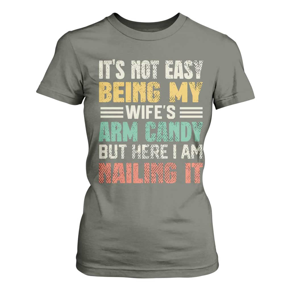Funny Husband T Shirt For Women It's Not Easy Being My Wife's Arm Candy TS09 Military Green Print Your Wear