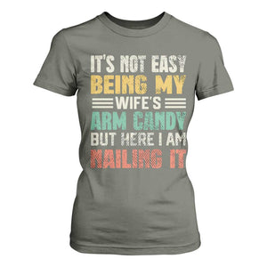 Funny Husband T Shirt For Women It's Not Easy Being My Wife's Arm Candy TS09 Military Green Print Your Wear