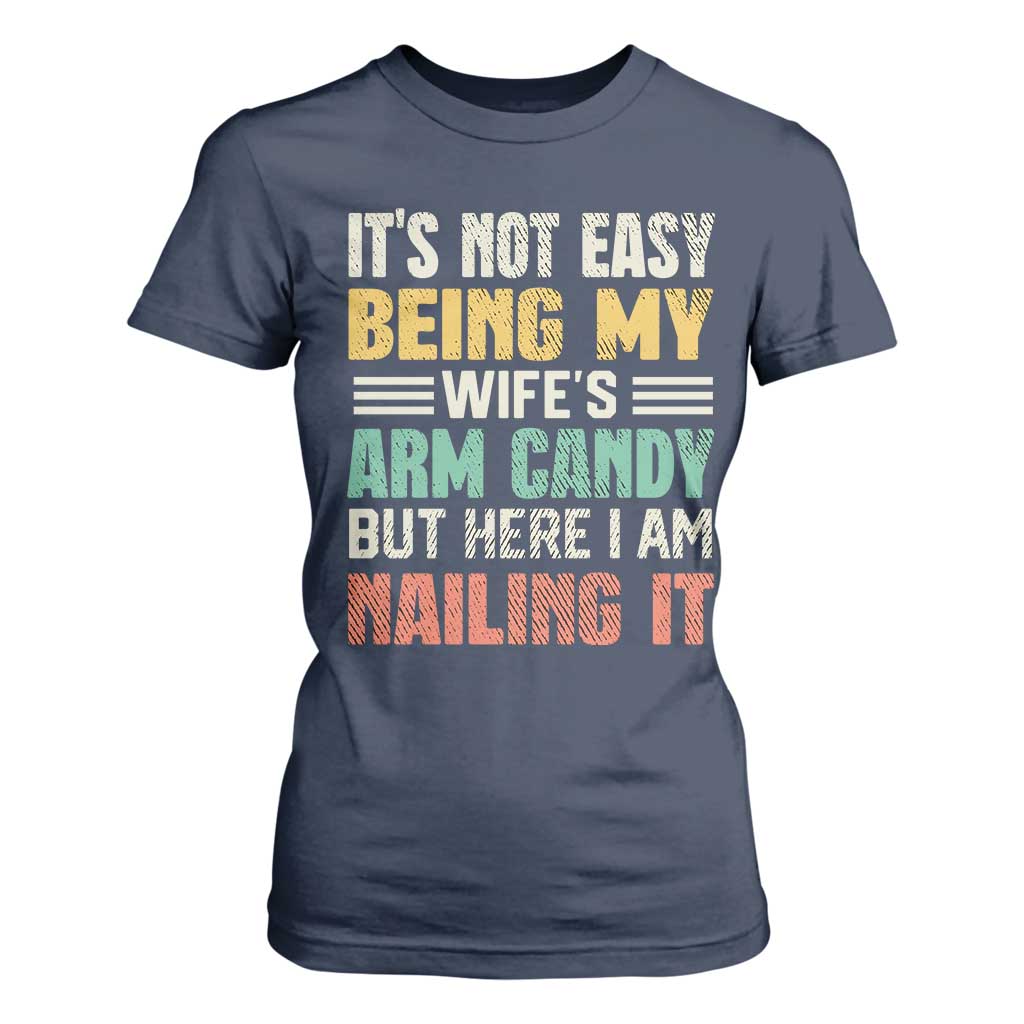 Funny Husband T Shirt For Women It's Not Easy Being My Wife's Arm Candy TS09 Navy Print Your Wear