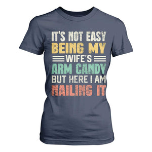 Funny Husband T Shirt For Women It's Not Easy Being My Wife's Arm Candy TS09 Navy Print Your Wear