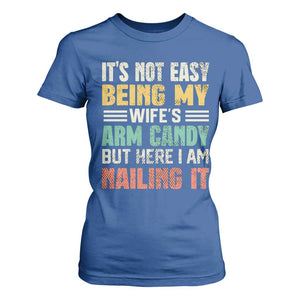 Funny Husband T Shirt For Women It's Not Easy Being My Wife's Arm Candy TS09 Royal Blue Print Your Wear