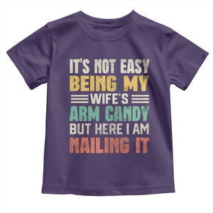Funny Husband Toddler T Shirt It's Not Easy Being My Wife's Arm Candy TS09 Purple Print Your Wear
