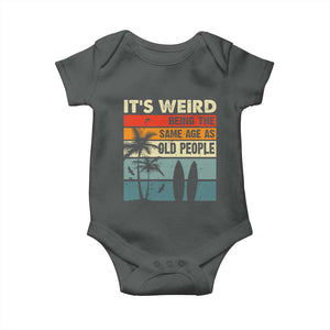 Funny It's Weird Being The Same Age As Old People Baby Onesie Birthday Retro Beach TS09 Dark Heather Print Your Wear