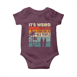 Funny It's Weird Being The Same Age As Old People Baby Onesie Birthday Retro Beach TS09 Maroon Print Your Wear