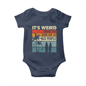 Funny It's Weird Being The Same Age As Old People Baby Onesie Birthday Retro Beach TS09 Navy Print Your Wear