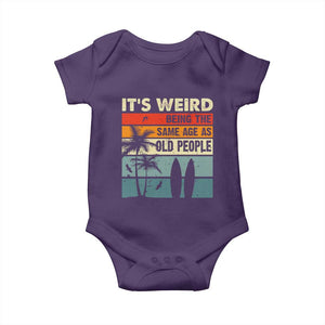 Funny It's Weird Being The Same Age As Old People Baby Onesie Birthday Retro Beach TS09 Purple Print Your Wear