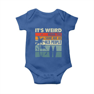 Funny It's Weird Being The Same Age As Old People Baby Onesie Birthday Retro Beach TS09 Royal Blue Print Your Wear