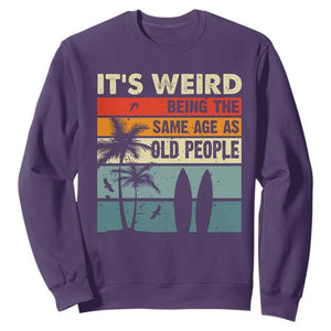 Funny It's Weird Being The Same Age As Old People Sweatshirt Birthday Retro Beach TS09 Purple Print Your Wear