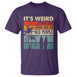 Funny It's Weird Being The Same Age As Old People T Shirt Birthday Retro Beach TS09 Purple Print Your Wear