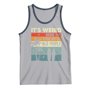 Funny It's Weird Being The Same Age As Old People Tank Top Birthday Retro Beach TS09 Athletic Heather Navy Print Your Wear