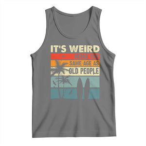 Funny It's Weird Being The Same Age As Old People Tank Top Birthday Retro Beach TS09 Black Heather Print Your Wear
