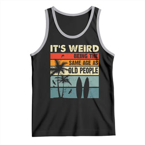 Funny It's Weird Being The Same Age As Old People Tank Top Birthday Retro Beach TS09 Black Athletic Heather Print Your Wear