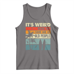 Funny It's Weird Being The Same Age As Old People Tank Top Birthday Retro Beach TS09 Deep Heather Print Your Wear